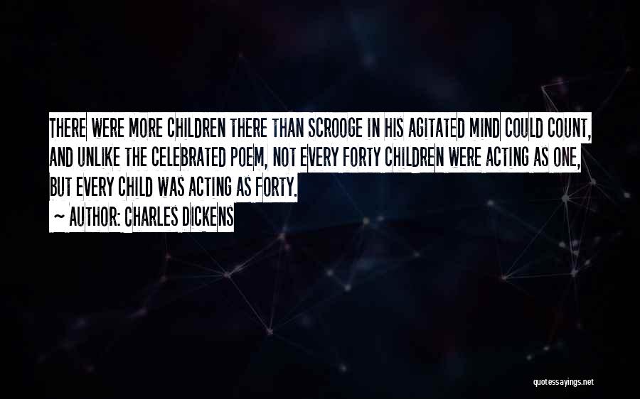 Charles Dickens Quotes: There Were More Children There Than Scrooge In His Agitated Mind Could Count, And Unlike The Celebrated Poem, Not Every