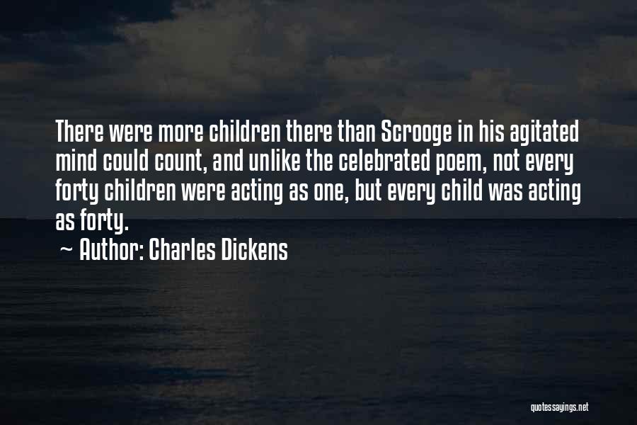Charles Dickens Quotes: There Were More Children There Than Scrooge In His Agitated Mind Could Count, And Unlike The Celebrated Poem, Not Every