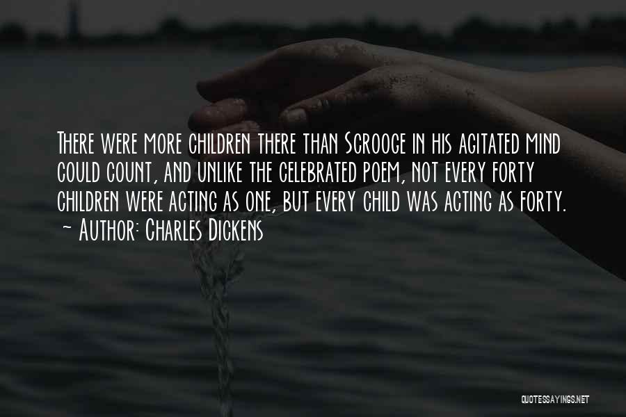 Charles Dickens Quotes: There Were More Children There Than Scrooge In His Agitated Mind Could Count, And Unlike The Celebrated Poem, Not Every