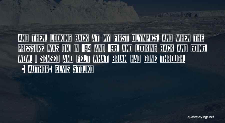 Elvis Stojko Quotes: And Then, Looking Back At My First Olympics, And When The Pressure Was On, In '94 And '98, And Looking
