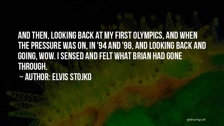 Elvis Stojko Quotes: And Then, Looking Back At My First Olympics, And When The Pressure Was On, In '94 And '98, And Looking