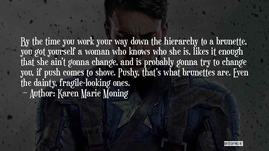 Karen Marie Moning Quotes: By The Time You Work Your Way Down The Hierarchy To A Brunette, You Got Yourself A Woman Who Knows