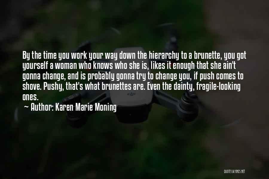 Karen Marie Moning Quotes: By The Time You Work Your Way Down The Hierarchy To A Brunette, You Got Yourself A Woman Who Knows