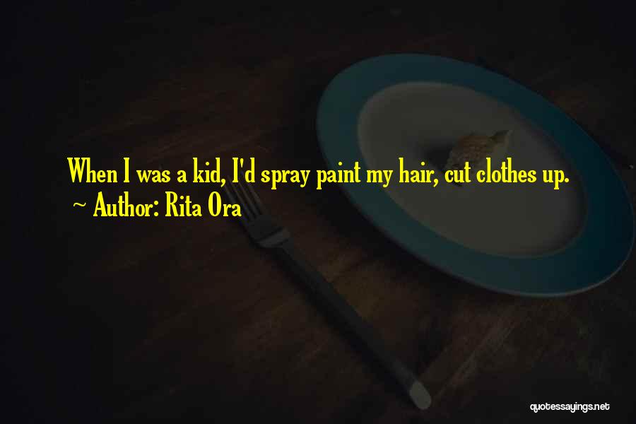 Rita Ora Quotes: When I Was A Kid, I'd Spray Paint My Hair, Cut Clothes Up.