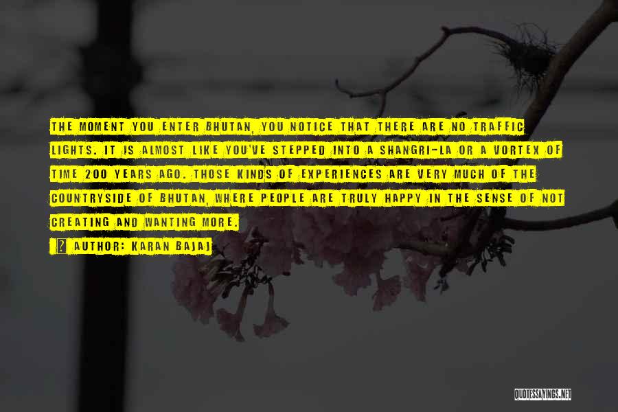 Karan Bajaj Quotes: The Moment You Enter Bhutan, You Notice That There Are No Traffic Lights. It Is Almost Like You've Stepped Into
