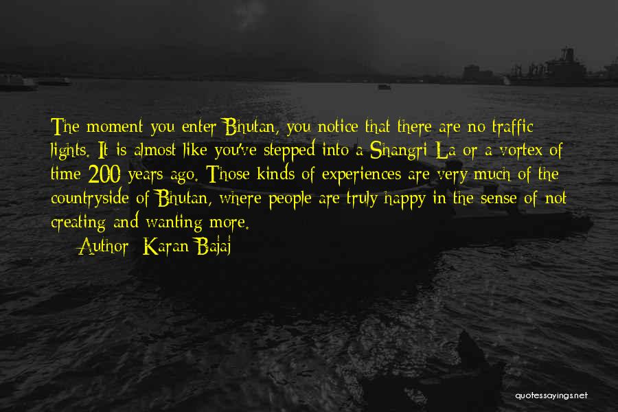 Karan Bajaj Quotes: The Moment You Enter Bhutan, You Notice That There Are No Traffic Lights. It Is Almost Like You've Stepped Into