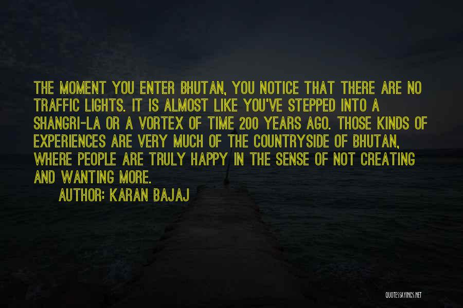 Karan Bajaj Quotes: The Moment You Enter Bhutan, You Notice That There Are No Traffic Lights. It Is Almost Like You've Stepped Into