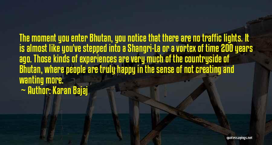 Karan Bajaj Quotes: The Moment You Enter Bhutan, You Notice That There Are No Traffic Lights. It Is Almost Like You've Stepped Into