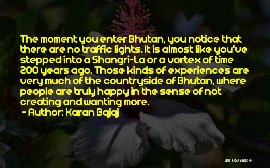 Karan Bajaj Quotes: The Moment You Enter Bhutan, You Notice That There Are No Traffic Lights. It Is Almost Like You've Stepped Into