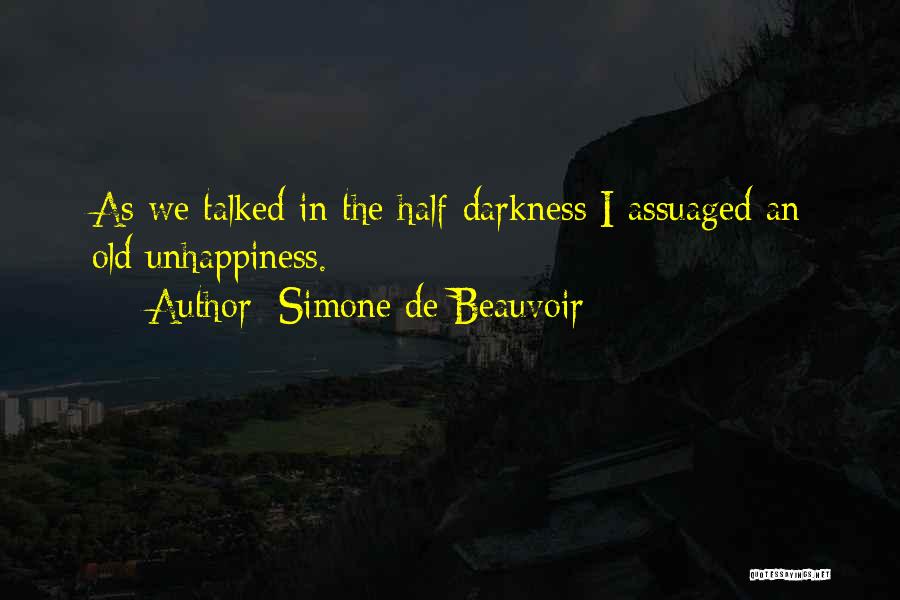Simone De Beauvoir Quotes: As We Talked In The Half-darkness I Assuaged An Old Unhappiness.
