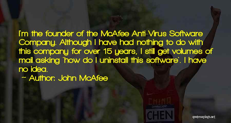 John McAfee Quotes: I'm The Founder Of The Mcafee Anti-virus Software Company. Although I Have Had Nothing To Do With This Company For