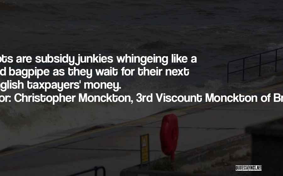 Christopher Monckton, 3rd Viscount Monckton Of Brenchley Quotes: The Scots Are Subsidy Junkies Whingeing Like A Trampled Bagpipe As They Wait For Their Next Fix Of English Taxpayers'