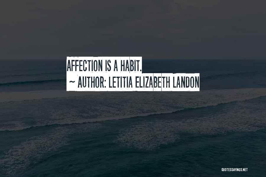 Letitia Elizabeth Landon Quotes: Affection Is A Habit.