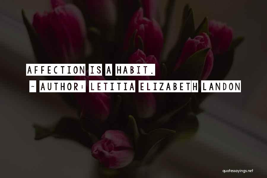 Letitia Elizabeth Landon Quotes: Affection Is A Habit.