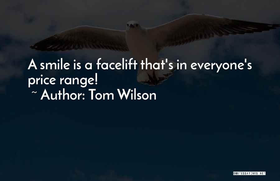 Tom Wilson Quotes: A Smile Is A Facelift That's In Everyone's Price Range!