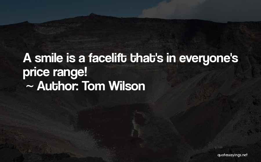 Tom Wilson Quotes: A Smile Is A Facelift That's In Everyone's Price Range!