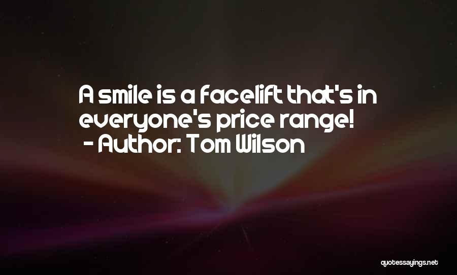 Tom Wilson Quotes: A Smile Is A Facelift That's In Everyone's Price Range!