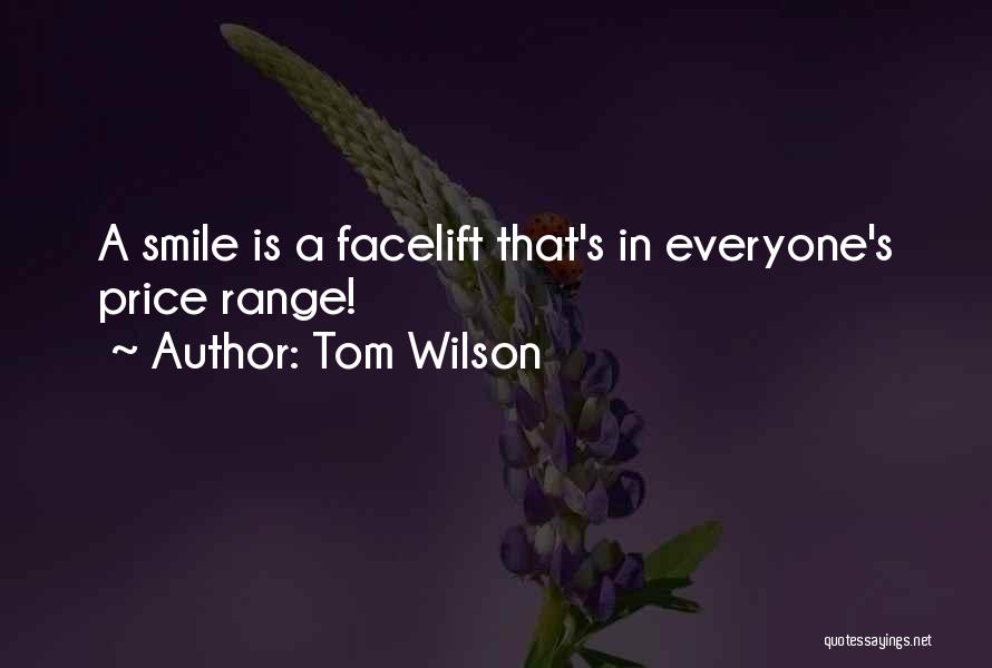 Tom Wilson Quotes: A Smile Is A Facelift That's In Everyone's Price Range!