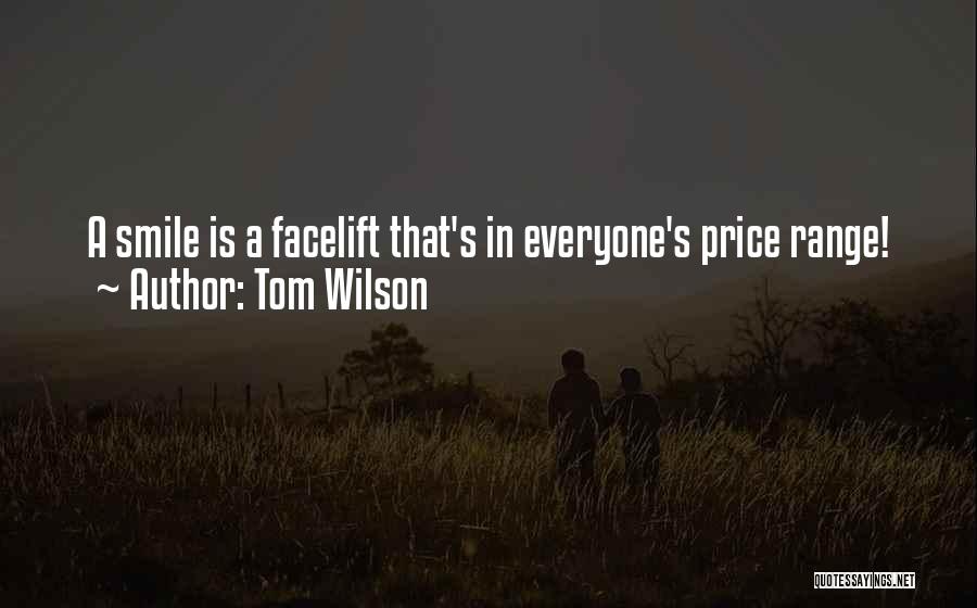 Tom Wilson Quotes: A Smile Is A Facelift That's In Everyone's Price Range!