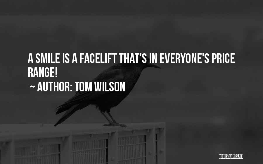 Tom Wilson Quotes: A Smile Is A Facelift That's In Everyone's Price Range!