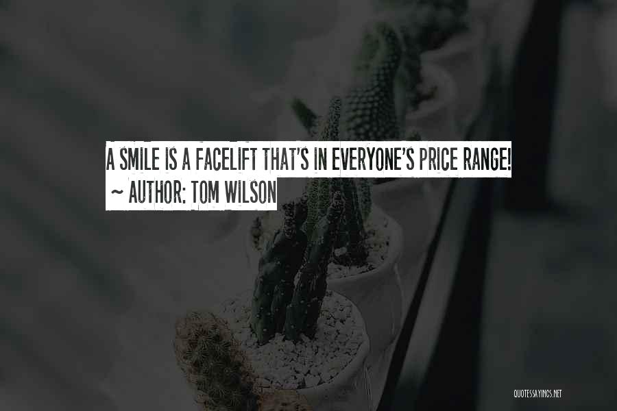 Tom Wilson Quotes: A Smile Is A Facelift That's In Everyone's Price Range!