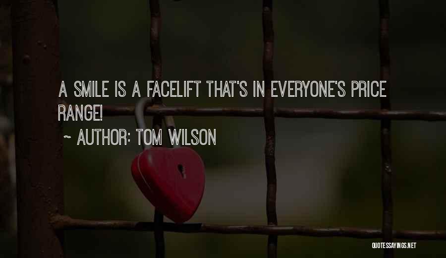 Tom Wilson Quotes: A Smile Is A Facelift That's In Everyone's Price Range!