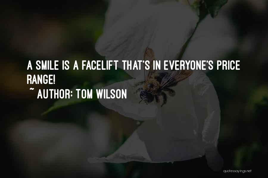 Tom Wilson Quotes: A Smile Is A Facelift That's In Everyone's Price Range!