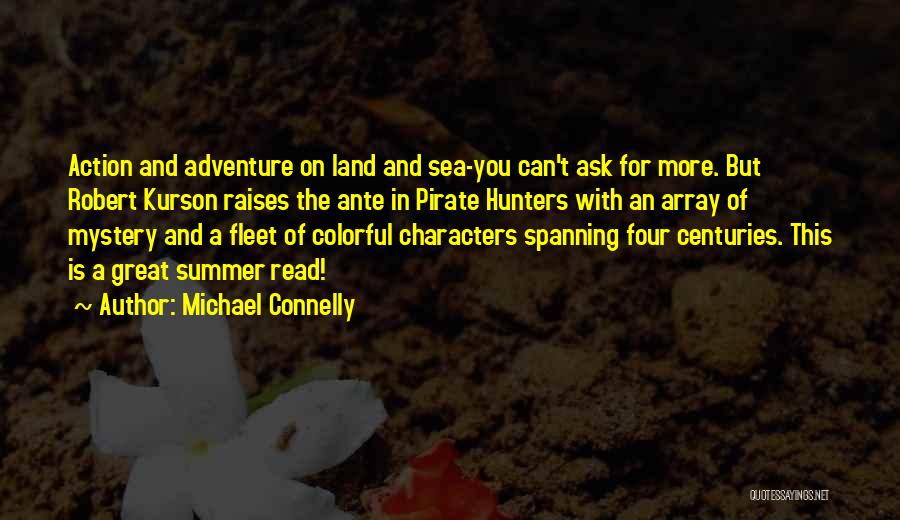 Michael Connelly Quotes: Action And Adventure On Land And Sea-you Can't Ask For More. But Robert Kurson Raises The Ante In Pirate Hunters