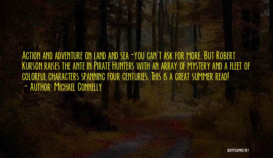 Michael Connelly Quotes: Action And Adventure On Land And Sea-you Can't Ask For More. But Robert Kurson Raises The Ante In Pirate Hunters