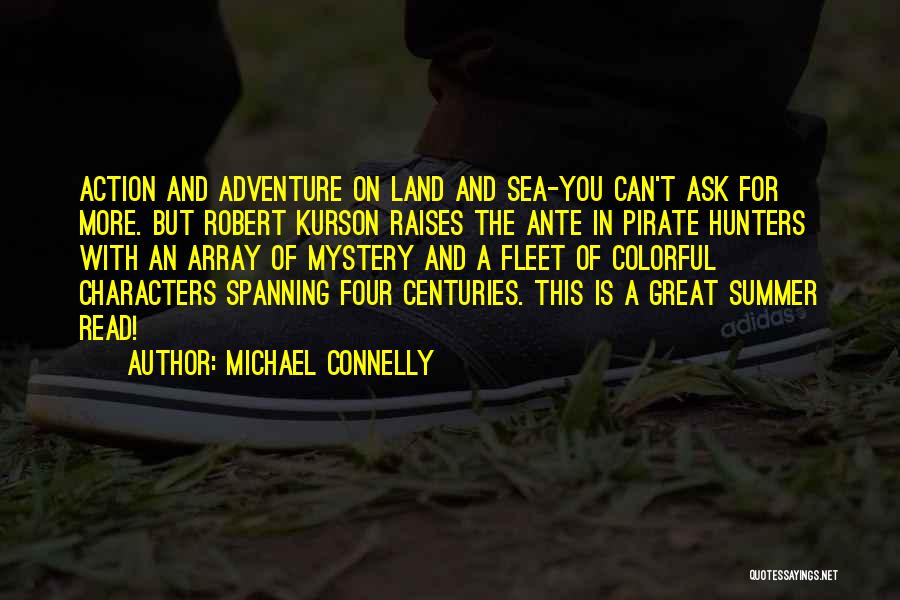 Michael Connelly Quotes: Action And Adventure On Land And Sea-you Can't Ask For More. But Robert Kurson Raises The Ante In Pirate Hunters