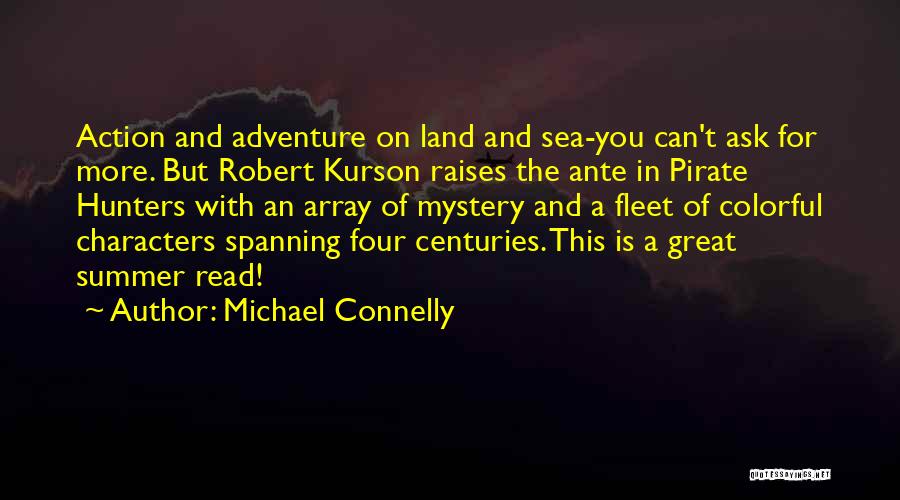 Michael Connelly Quotes: Action And Adventure On Land And Sea-you Can't Ask For More. But Robert Kurson Raises The Ante In Pirate Hunters
