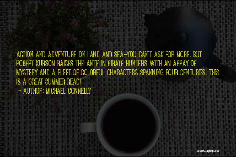 Michael Connelly Quotes: Action And Adventure On Land And Sea-you Can't Ask For More. But Robert Kurson Raises The Ante In Pirate Hunters