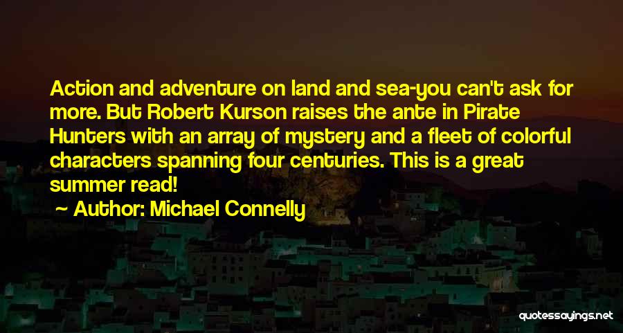 Michael Connelly Quotes: Action And Adventure On Land And Sea-you Can't Ask For More. But Robert Kurson Raises The Ante In Pirate Hunters