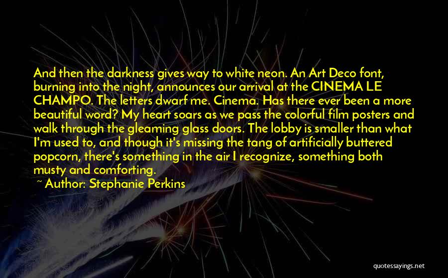 Stephanie Perkins Quotes: And Then The Darkness Gives Way To White Neon. An Art Deco Font, Burning Into The Night, Announces Our Arrival