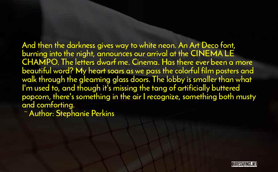Stephanie Perkins Quotes: And Then The Darkness Gives Way To White Neon. An Art Deco Font, Burning Into The Night, Announces Our Arrival