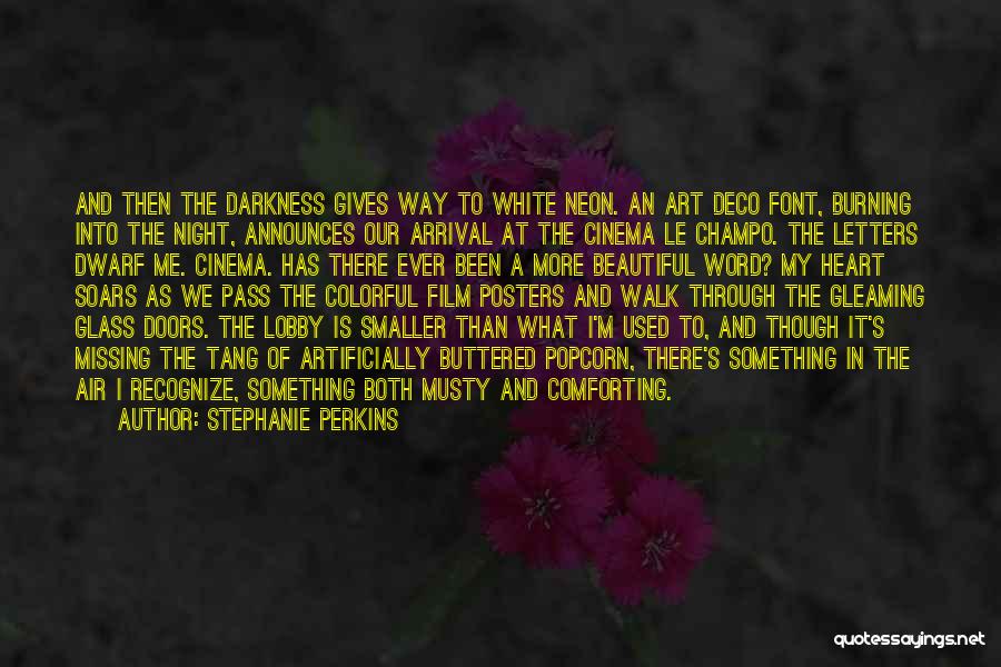 Stephanie Perkins Quotes: And Then The Darkness Gives Way To White Neon. An Art Deco Font, Burning Into The Night, Announces Our Arrival