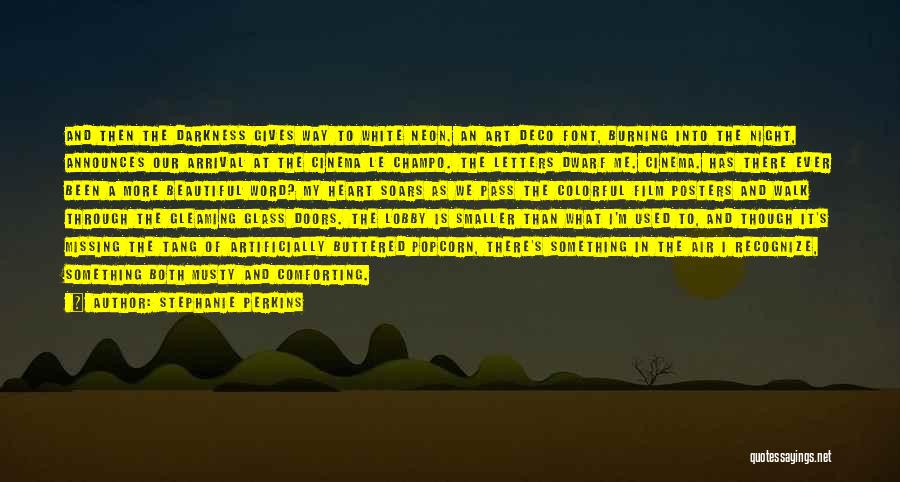 Stephanie Perkins Quotes: And Then The Darkness Gives Way To White Neon. An Art Deco Font, Burning Into The Night, Announces Our Arrival