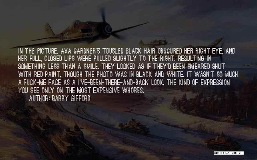 Barry Gifford Quotes: In The Picture, Ava Gardner's Tousled Black Hair Obscured Her Right Eye, And Her Full, Closed Lips Were Pulled Slightly