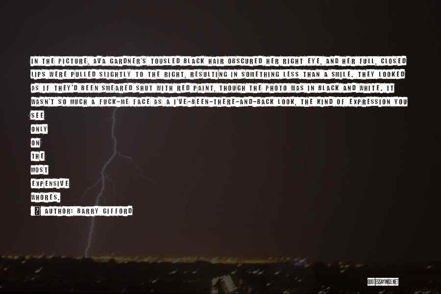 Barry Gifford Quotes: In The Picture, Ava Gardner's Tousled Black Hair Obscured Her Right Eye, And Her Full, Closed Lips Were Pulled Slightly