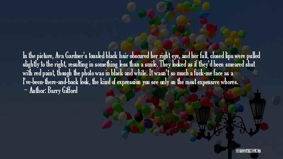 Barry Gifford Quotes: In The Picture, Ava Gardner's Tousled Black Hair Obscured Her Right Eye, And Her Full, Closed Lips Were Pulled Slightly