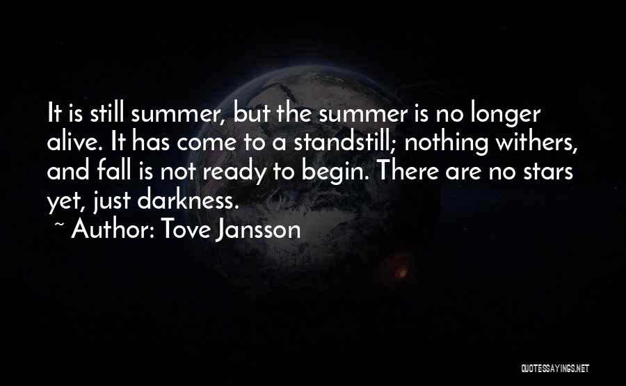 Tove Jansson Quotes: It Is Still Summer, But The Summer Is No Longer Alive. It Has Come To A Standstill; Nothing Withers, And