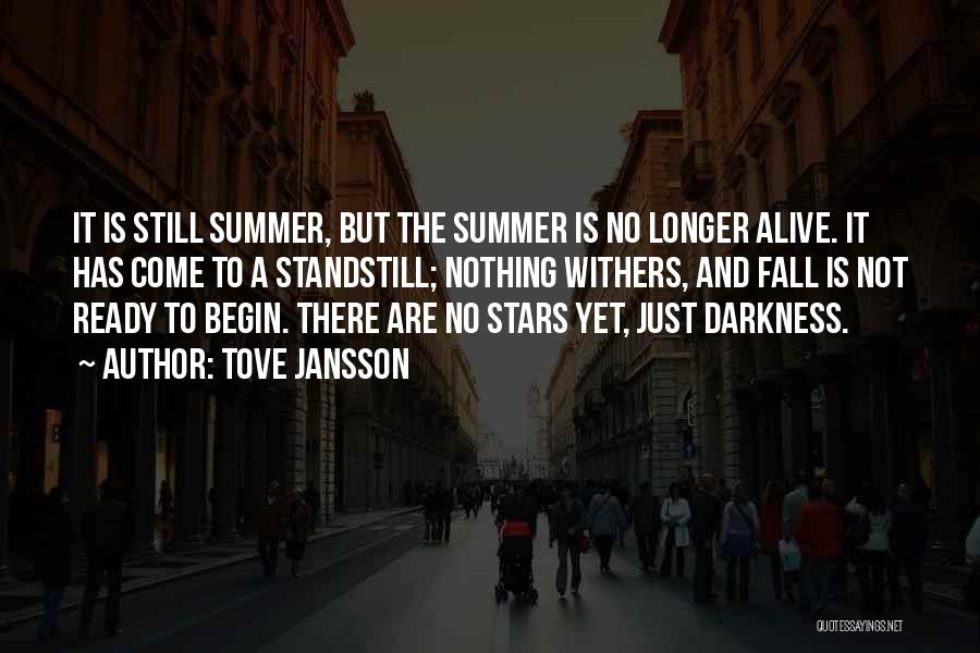 Tove Jansson Quotes: It Is Still Summer, But The Summer Is No Longer Alive. It Has Come To A Standstill; Nothing Withers, And