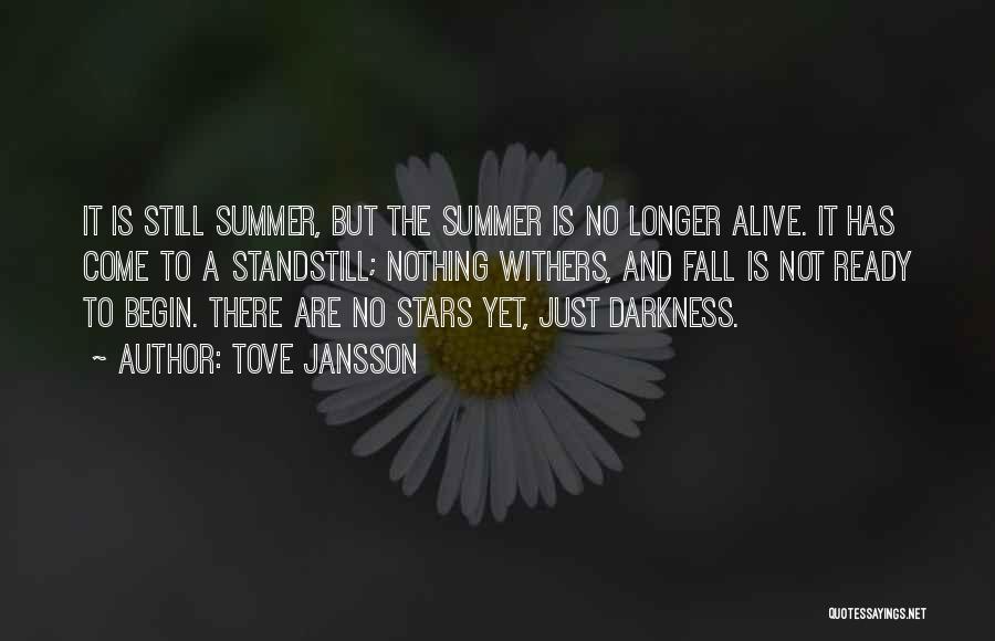 Tove Jansson Quotes: It Is Still Summer, But The Summer Is No Longer Alive. It Has Come To A Standstill; Nothing Withers, And