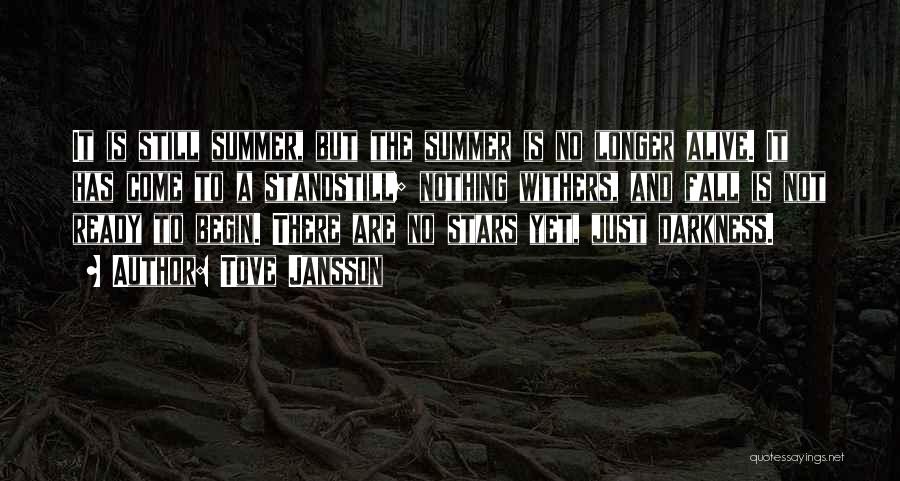 Tove Jansson Quotes: It Is Still Summer, But The Summer Is No Longer Alive. It Has Come To A Standstill; Nothing Withers, And