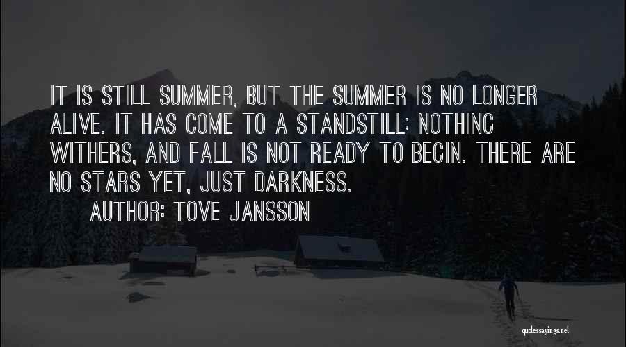 Tove Jansson Quotes: It Is Still Summer, But The Summer Is No Longer Alive. It Has Come To A Standstill; Nothing Withers, And