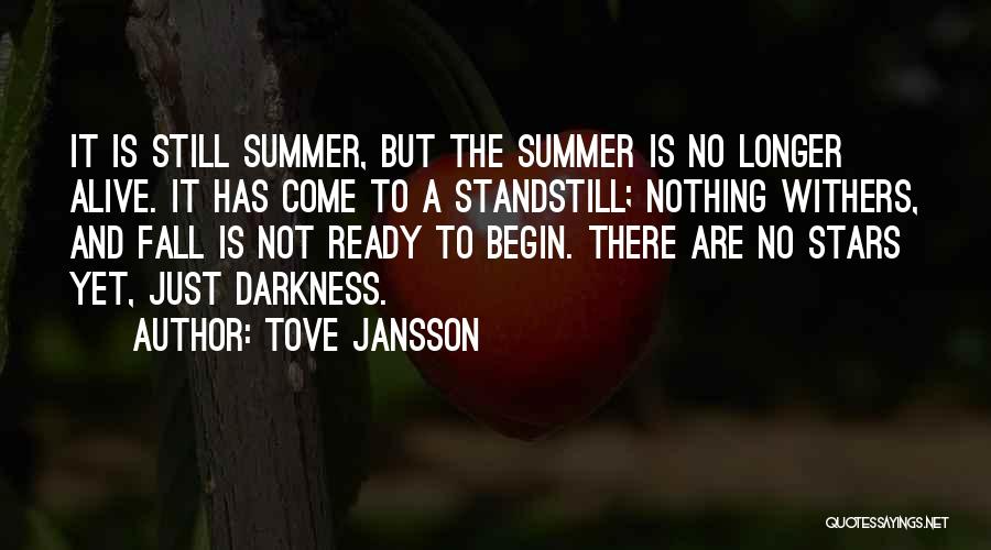 Tove Jansson Quotes: It Is Still Summer, But The Summer Is No Longer Alive. It Has Come To A Standstill; Nothing Withers, And