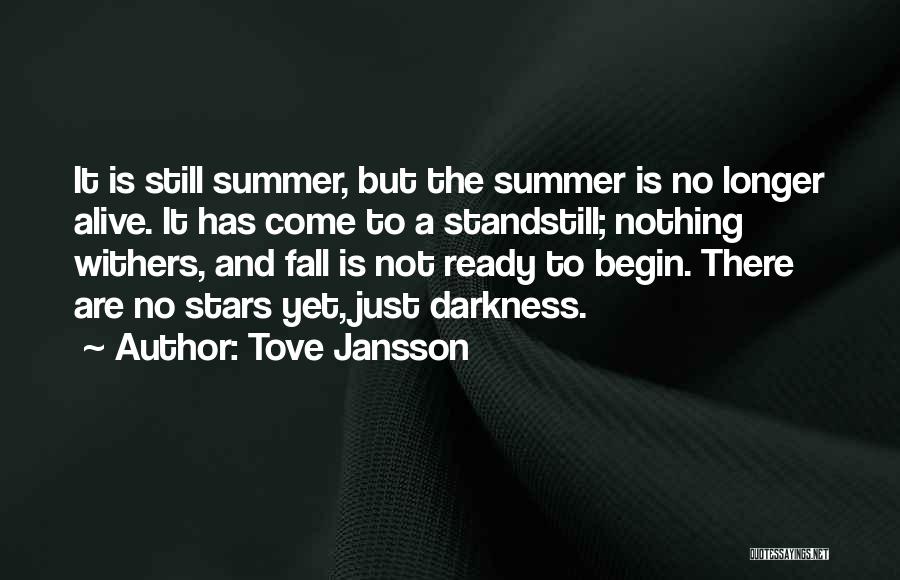 Tove Jansson Quotes: It Is Still Summer, But The Summer Is No Longer Alive. It Has Come To A Standstill; Nothing Withers, And