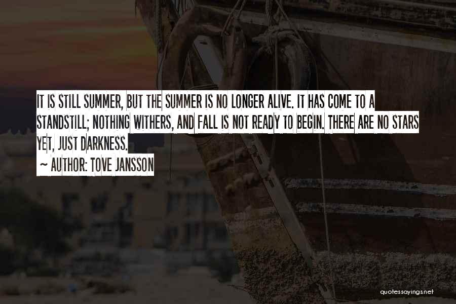 Tove Jansson Quotes: It Is Still Summer, But The Summer Is No Longer Alive. It Has Come To A Standstill; Nothing Withers, And