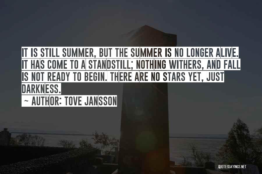Tove Jansson Quotes: It Is Still Summer, But The Summer Is No Longer Alive. It Has Come To A Standstill; Nothing Withers, And