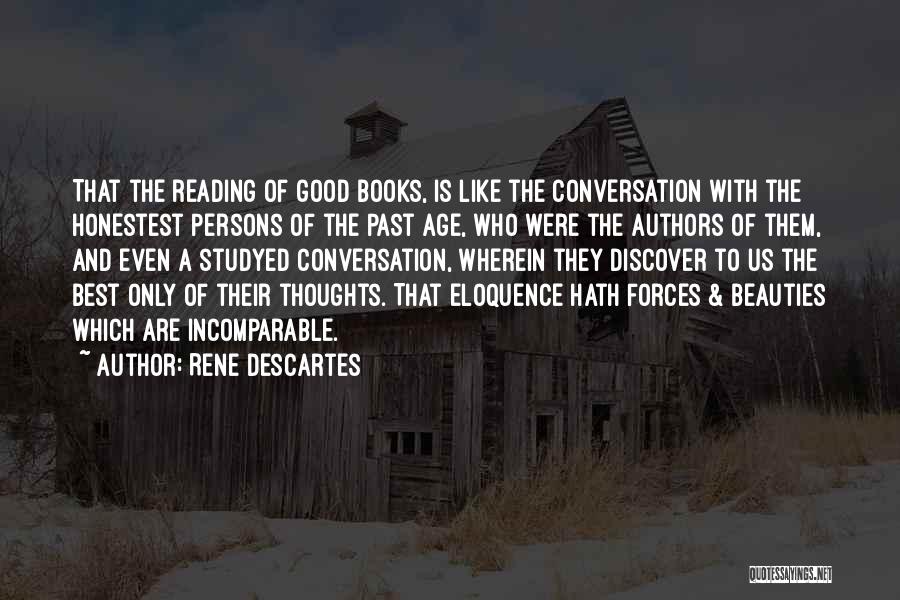 Rene Descartes Quotes: That The Reading Of Good Books, Is Like The Conversation With The Honestest Persons Of The Past Age, Who Were